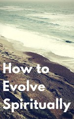 How to Evolve Spiritually - Kevin Kerr