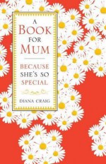 A Book for Mum: Because She's So Special - Diana Craig