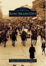 Long Island City - The Greater Astoria Historical Society, Thomas Jackson, Richard Melnick