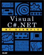 Visual C# .Net by Example [With CDROM] - Alan Eliason, Ryan Malarkey