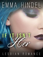 ROMANCE: Lesbian Romance: If It Isn't Her (BBW Contemporary Romance Short Stories) (Fun, Provocative Lesbian Mature Young Adult Love and Romance Books) - Emma Hindel