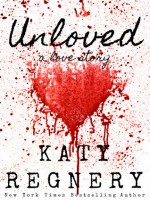 Unloved, a love story - Katy Regnery