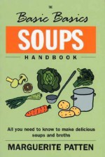 The Basic Basics Soups Handbook: All You Need to Know to Make Delicious Soups and Broths - Marguerite Patten