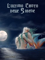 L'Ultimo Canto delle Sirene (Italian Edition) - Connie Furnari, Malia Delrai, Giulia Anna Gallo, Francesco Lacava, Davide Camparsi, Federica D'Ascani, Maria Benedetta Errigo, Cristiano Fighera