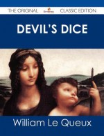 Devil's Dice - The Original Classic Edition - William Le Queux