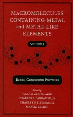 Macromolecules Containing Metal and MetalLike Elements: BoronContaining Particles: v. 8 (Macromolecules Containing Metal and Metal-Like Elements) - Alaa S. Abd-El-Aziz