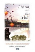 China and the Irish: The Thomas Davis Lecture Series 2008 - Jerusha Hull McCormack