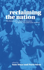 Reclaiming the Nation: The Return of the National Question in Africa, Asia and Latin America - Sam Moyo, Paris Yeros