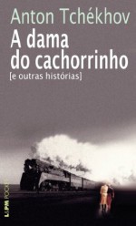 A Dama do Cachorrinho: e outras histórias (Portuguese Edition) - Anton Tchekhov, Maria Aparecida Botelho Pereira Soares