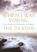 When I Was Young: The Islands (Voices from Lost Communities) - Timothy Neat