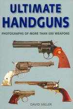 Ultimate Handguns - David Miller