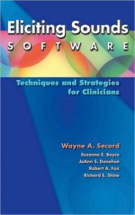 Eliciting Sounds Software: Techniques and Strategies for Clinicians - Wayne A. Secord, Suzanne E. Boyce, JoAnn S. Donohue, Robert A. Fox, Richard E. Shine