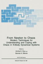 From Newton to Chaos: Modern Techniques for Understanding and Coping with Chaos in N-Body Dynamical Systems - Archie E. Roy, Bonnie A. Steves