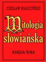 Mitologia Słowiańska/Księga Tura.Tom I - Czesław Białczyński