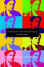 Judith Butler and Political Theory: Troubling Politics - Samuel Chambers