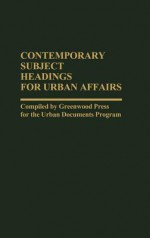 Contemporary Subject Headings for Urban Affairs - Greenwood Press