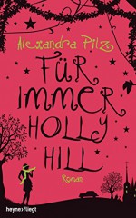 Für immer Hollyhill: Roman - Alexandra Pilz