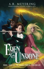 Eden Undone (The Dawn Mirror Chronicles) (Volume 2) - A. R. Meyering