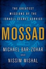 [(Mossad: The Greatest Missions of the Israeli Secret Service)] [Author: Michael Bar-Zohar] published on (November, 2012) - Michael Bar-Zohar