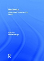 Net Works: Case Studies in Web Art and Design - xtine burrough