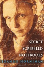 Secret Scribbled Notebooks - Joanne Horniman