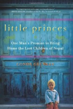 Little Princes: One Man's Promise to Bring Home the Lost Children of Nepal - Conor Grennan