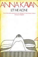 Let Me Alone - Anna Kavan, Kavan Anna