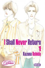 I Shall Never Return: Volume 1 - Kazuna Uchida