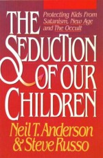 Seduction of Our Children - Neil T. Anderson, Steve Russo