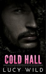 Cold Hall: A Bad Boy Romance - Lucy Wild