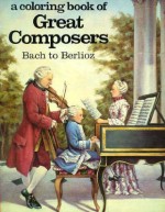 Great Composers: Bach to Berlioz (Coloring Book) - David Brownell