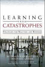 Learning from Catastrophes: Strategies for Reaction and Response - Michael Useem