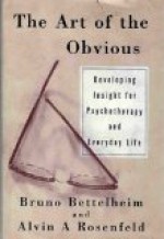 The Art Of The Obvious - Bruno Bettelheim, Alvin A. Rosenfeld, Alvin A. Rosenfield