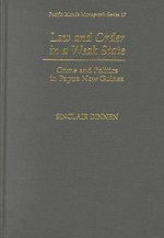Law and Order in a Weak State: Crime and Politics in Papua New Guinea - Sinclair Dinnen