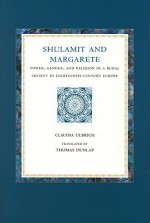 Shulamit and Margarete: Power Gender and Religion in a Rural Society in Eighteenth-Century Europe - Claudia Ulbrich, Thomas Dunlap