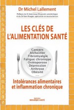 Les clés de l'alimentation santé - Intolérances alimentaires et inflammation chronique (French Edition) - Michel Lallement, Jean-Loup Mouysset, Yann Rougier