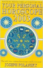 Your Personal Horoscope for 2003: The Only One-Volume Horoscope You'll Ever Need - Joseph Polansky