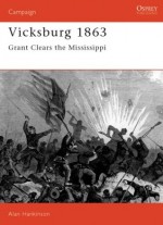 Vicksburg 1863: Grant Clears the Mississippi - Alan Hankinson