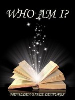 Who Am I? (Neville's Bible Lectures) - Neville Goddard