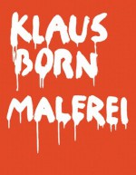 Klaus Born - Malerei - Guido Magnaguagno, Sibylle Omlin