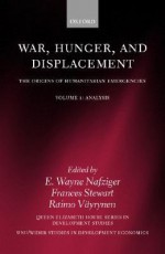 War, Hunger, and Displacement ' the Origins of Humanitarian Emergencies ' Volume 1: Analysis - E. Wayne Nafziger