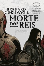 Morte dos Reis (Crônicas Saxônicas, #6) - Alves Calado, Bernard Cornwell