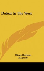 Defeat In The West - Milton Shulman