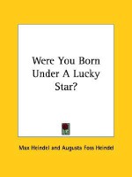 Were You Born Under a Lucky Star? - Max Heindel, Augusta Foss Heindel