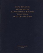 Final Report on Reconstruction Illinois Central Railroad Cairo Bridge over the Ohio River - Modjeski, Masters