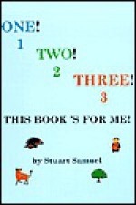 One! Two! Three! This Book's for Me! - Stuart Samuel