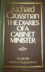 The Diaries Of A Cabinet Minister / R. H. S. Crossman - R.H.S. Crossman, R. H. S Crossman