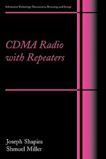 Cdma Radio With Repeaters (Information Technology: Transmission, Processing And Storage) - Joseph Shapira, Samuel Miller