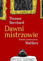 Dawni mistrzowie. Komedia rysowana przez Mahlera - Thomas Bernhard, Nicolas Mahler, Marek Kędzierski