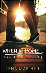 When In Rome...Find Yourself: A Sweet New Adult Romance (Volume 1) - Lena Mae Hill